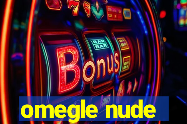 omegle nude